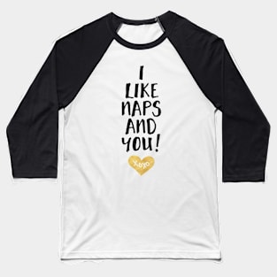 I Like Naps and You Baseball T-Shirt